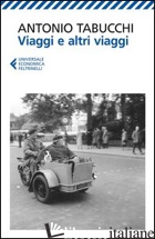 VIAGGI E ALTRI VIAGGI - TABUCCHI ANTONIO; DI PAOLO P. (CUR.)