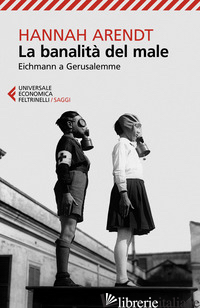 BANALITA' DEL MALE. EICHMANN A GERUSALEMME (LA) - ARENDT HANNAH