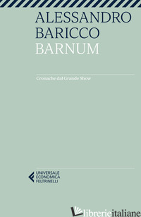 BARNUM. CRONACHE DAL GRANDE SHOW - BARICCO ALESSANDRO