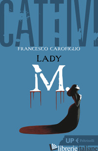CATTIVI. LADY M. - CAROFIGLIO FRANCESCO