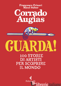 GUARDA! 100 STORIE DI ARTISTI PER SCOPRIRE IL MONDO. EDIZ. A COLORI - AUGIAS CORRADO; SUBER M. (CUR.); FRISARI F. (CUR.)