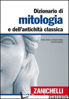 DIZIONARIO DI MITOLOGIA E DELL'ANTICHITA' CLASSICA - GISLON MARY; PALAZZI ROSETTA