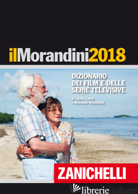 MORANDINI 2018. DIZIONARIO DEI FILM E DELLE SERIE TELEVISIVE (IL) - MORANDINI LAURA; MORANDINI LUISA; MORANDINI MORANDO