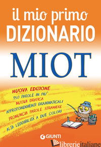 MIO PRIMO DIZIONARIO. MIOT (IL) - MARI R. (CUR.)