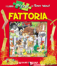 FATTORIA. CON 4 PUZZLE - WOLF TONY; CASALIS ANNA