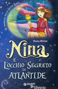 NINA E L'OCCHIO SEGRETO DI ATLANTIDE - MOONY WITCHER