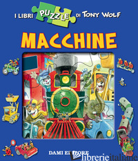 MACCHINE. LIBRO PUZZLE - WOLF TONY; CASALIS ANNA