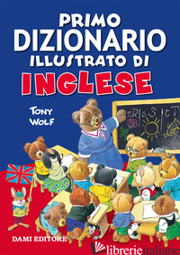 PRIMO DIZIONARIO ILLUSTRATO DI INGLESE - WOLF TONY