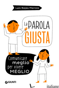 PAROLA GIUSTA. COMUNICARE MEGLIO PER VIVERE MEGLIO (LA) - ROJAS MARCOS LUIS