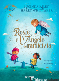ROSIE E L'ANGELO DELL'AMICIZIA. EDIZ. A COLORI - RILEY LUCINDA; WHITTAKER HARRY