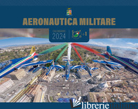 AERONAUTICA MILITARE. CALENDARIO DA MURO 2024 - AERONAUTICA MILITARE (CUR.)