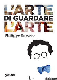 ARTE DI GUARDARE L'ARTE (L') - DAVERIO PHILIPPE