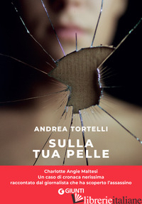 SULLA TUA PELLE. IL CASO DI CAROL MALTESI - TORTELLI ANDREA