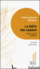 DIETA DEL SAGGIO. TESTO LATINO A FRONTE (LA) - SENECA LUCIO ANNEO; COCO L. (CUR.)