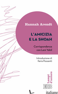 AMICIZIA E LA SHOAH. CORRISPONDENZA CON LENI YAHIL (L') - ARENDT HANNAH