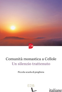 SILENZIO TRATTENUTO. PICCOLA SCUOLA DI PREGHIERA (UN) - MONACI DI CELLOLE (CUR.)
