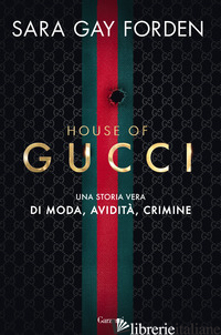 HOUSE OF GUCCI. UNA STORIA VERA DI MODA, AVIDITA', CRIMINE - FORDEN SARA GAY