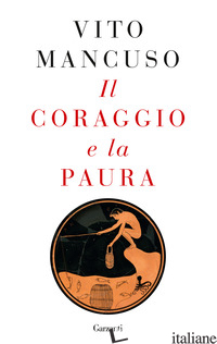 CORAGGIO E LA PAURA (IL) - MANCUSO VITO