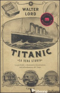 TITANIC. LA VERA STORIA - LORD WALTER