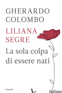 SOLA COLPA DI ESSERE NATI (LA) - COLOMBO GHERARDO; SEGRE LILIANA