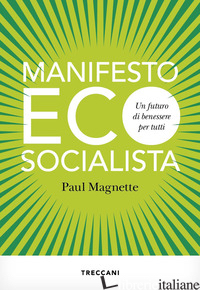 MANIFESTO ECOSOCIALISTA. UN FUTURO DI BENESSERE PER TUTTI - MAGNETTE PAUL