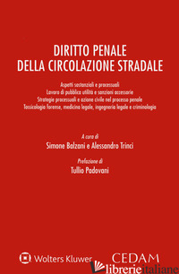 DIRITTO PENALE DELLA CIRCOLAZIONE STRADALE - BALZANI S. (CUR.); TRINCI A. (CUR.)