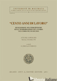 CENTO ANNI DI LAVORO. RICOGNIZIONE MULTIDISCIPLINARE SULLE TRASFORMAZIONI DEL LA - CIOCCA G. (CUR.); VERDUCCI D. (CUR.)