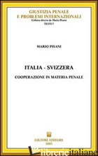 ITALIA-SVIZZERA. COOPERAZIONE IN MATERIA PENALE - PISANI MARIO