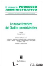 NUOVE FRONTIERE DEL GIUDICE AMMINISTRATIVO (LE) - PELLEGRINO G. (CUR.)