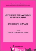 FUNZIONI PARLAMENTARI NON LEGISLATIVE. STUDI DI DIRITTO COMPARATO (LE) - DICKMANN R. (CUR.); STAIANO S. (CUR.)