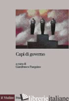 CAPI DI GOVERNO - PASQUINO G. (CUR.)
