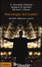 PSICOLOGIA DEL LEADER. IDENTITA', INFLUENZA E POTERE - HASLAM ALEXANDER S.; REICHER STEPHEN D.; PLATOW MICHAEL J.
