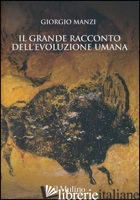 GRANDE RACCONTO DELL'EVOLUZIONE UMANA (IL) - MANZI GIORGIO