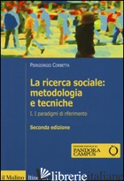 RICERCA SOCIALE: METODOLOGIA E TECNICHE (LA). VOL. 1: I PARADIGMI DI RIFERIMENTO - CORBETTA PIERGIORGIO
