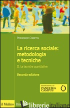 RICERCA SOCIALE: METODOLOGIA E TECNICHE (LA). VOL. 2: LE TECNICHE QUANTITATIVE - CORBETTA PIERGIORGIO