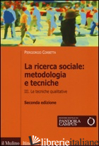 RICERCA SOCIALE: METODOLOGIA E TECNICHE (LA). VOL. 3: LE TECNICHE QUALITATIVE - CORBETTA PIERGIORGIO