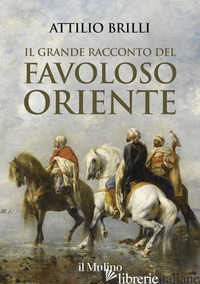 GRANDE RACCONTO DEL FAVOLOSO ORIENTE (IL) - BRILLI ATTILIO