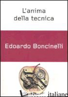 ANIMA DELLA TECNICA (L') - BONCINELLI EDOARDO