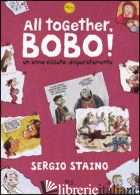 ALL TOGETHER, BOBO! UN ANNO VISSUTO DISPERATAMENTE - STAINO SERGIO