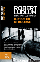 RISCHIO DI BOURNE (IL) - LUDLUM ROBERT; VAN LUSTBADER ERIC