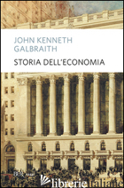 STORIA DELL'ECONOMIA - GALBRAITH JOHN KENNETH