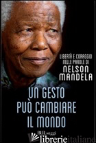 GESTO PUO' CAMBIARE IL MONDO (UN) - MANDELA NELSON