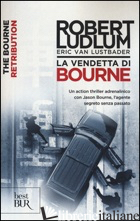 VENDETTA DI BOURNE (LA) - LUDLUM ROBERT; VAN LUSTBADER ERIC