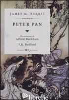 PETER PAN. EDIZ. ILLUSTRATA - BARRIE JAMES MATTHEW; RACKHAM ARTHUR; BEDFORD F. D. (CUR.)