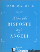LIBRO DELLE RISPOSTE DEGLI ANGELI (IL) - WARWICK CRAIG