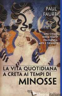 VITA QUOTIDIANA A CRETA AI TEMPI DI MINOSSE (1500 A. C.) (LA) - FAURE PAUL