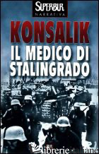 MEDICO DI STALINGRADO - KONSALIK HEINZ G.