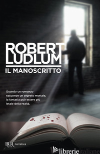 MANOSCRITTO (IL) - LUDLUM ROBERT