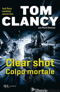 CLEAR SHOT. COLPO MORTALE - CLANCY TOM