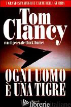 OGNI UOMO E' UNA TIGRE - CLANCY TOM; HORNER CHUCK; PAGLIANO M. (CUR.)
